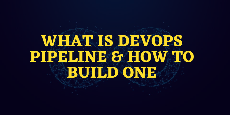 Concepts in DevOps Pipeline & How to Build One