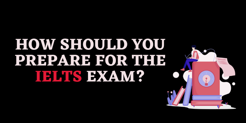 How Should You Prepare for the IELTS Exam?